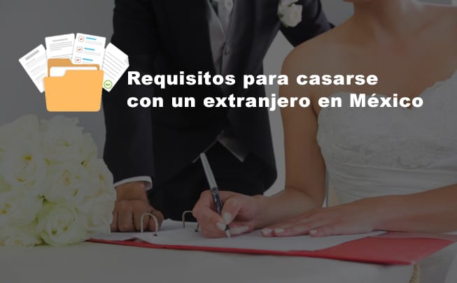 En este momento estás viendo Requisitos para casarse con un extranjero en México